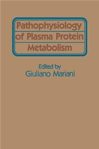 Pathophysiology of Plasma Protein Metabolism