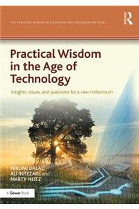Practical Wisdom in the Age of Technology: Insights, Issues, and Questions for a New Millennium