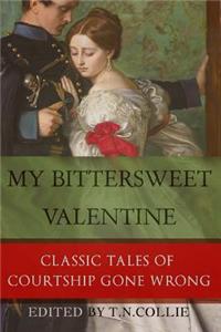 My Bittersweet Valentine: Classic Tales of Courtship Gone Wrong