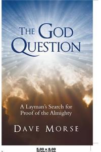 God Question: A Layman's Search for Proof of the Almighty