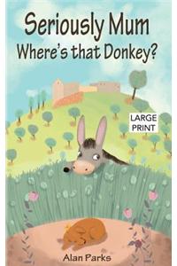Seriously Mum, Where's That Donkey?