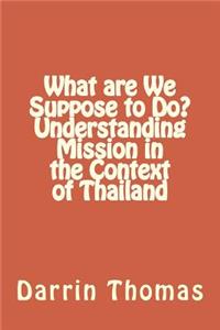 What are We Suppose to Do? Understanding Mission in the Context of Thailand