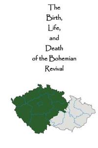 The Birth, Life, and Death of the Bohemian Revival