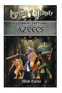 Legends of History: Fun Learning Facts about Aztecs: Illustrated Fun Learning for Kids