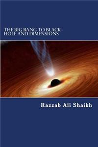 The Big Bang to Black Hole and Dimensions