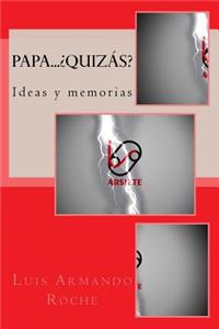 Papa... Quizas Ideas y memorias