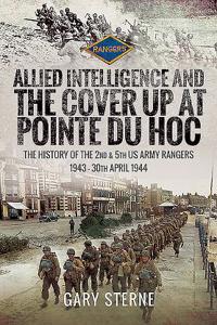 Allied Intelligence and the Cover Up at Pointe Du Hoc
