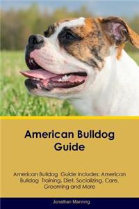 American Bulldog Guide American Bulldog Guide Includes: American Bulldog Training, Diet, Socializing, Care, Grooming, Breeding and More
