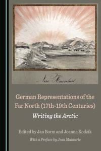 German Representations of the Far North (17th-19th Centuries): Writing the Arctic