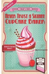 Never Trust a Skinny Cupcake Baker