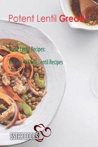 Potent Lentil Greats: Suave Lentil Recipes, the Top 45 Dope Lentil Recipes