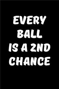 Every Ball is a 2nd chance