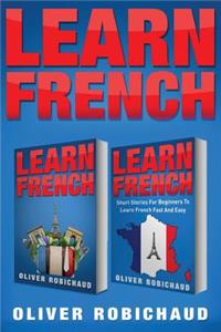 Learn French: 2 Books in 1! Short Stories for Beginners to Learn French Quickly and Easily & a Fast and Easy Guide for Beginners to Learn Conversational French