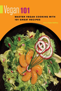 Vegan 101: Master Vegan Cooking With 101 Great Recipes