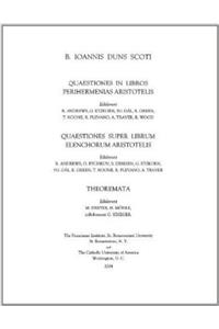 Quaestiones in Libros Perihermenias Aristotelis: Quaestiones Super Librum Elenchorum Aristotelis; Theoremata