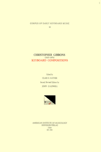 Cekm 18 Christopher Gibbons (1615-1676), Keyboard Compositions, Edited by John Caldwell