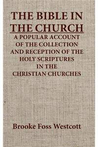 Bible in the Church a Popular Account of the Collection and Reception of the Holy Scriptures in the Christian Churches