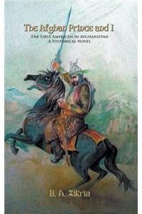 The Afghan Prince and I - The First American in Afghanistan, a Historical Novel