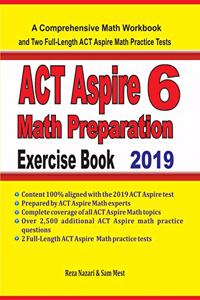 ACT Aspire 6 Math Preparation Exercise Book: A Comprehensive Math Workbook and Two Full-Length ACT Aspire 6 Math Practice Tests