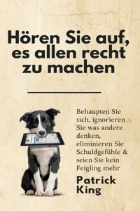 Hören Sie auf, es allen recht zu machen