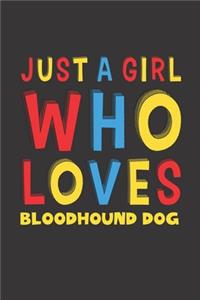 Just A Girl Who Loves Bloodhound Dog: A Nice Gift Idea For Bloodhound Dog Lovers Girl Women Lined Journal Notebook 6x9 120 Pages