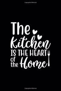 The Kitchen Is The Heart Of The Home