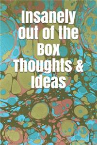 Insanely Out of the Box Thoughts & Ideas
