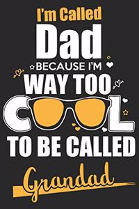 I'm called dad because i'm way too cool to be called grandad