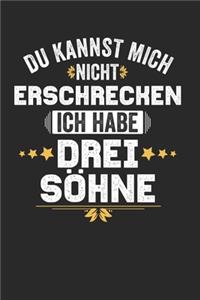 Du kannst mich nicht Erschrecken ich habe drei Söhne