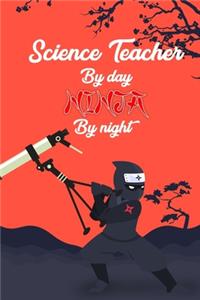 Science Teacher By day Ninja by night