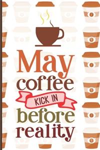 May Coffee Kick In Before Reality