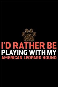 I'd Rather Be Playing with My American Leopard Hound