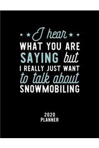I Hear What You Are Saying I Really Just Want To Talk About Snowmobiling 2020 Planner