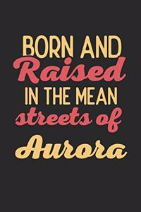 Born And Raised In The Mean Streets Of Aurora