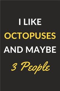 I Like Octopuses And Maybe 3 People