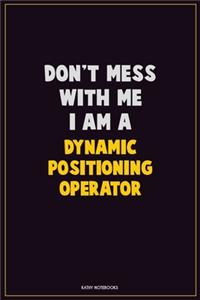 Don't Mess With Me, I Am A Dynamic Positioning Operator