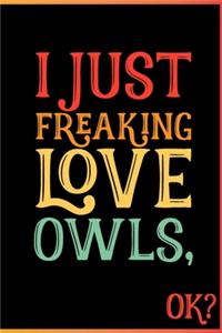 I Just Freaking Love Owls Ok