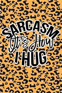 Sarcasm Is How I Hug