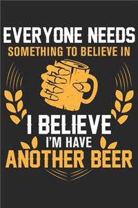 Everyone needs something to believe in i believe i'm have another beer