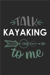 Talk KAYAKING To Me Cute KAYAKING Lovers KAYAKING OBSESSION Notebook A beautiful: Lined Notebook / Journal Gift,, 120 Pages, 6 x 9 inches, Personal Diary, KAYAKING obsession, KAYAKING Hobby, KAYAKING Lover, Personalized Journal, C