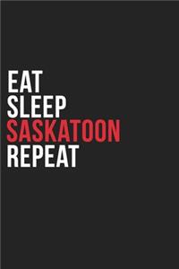 Eat Sleep Saskatoon Repeat