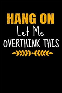 Hang On Let Me Overthink This
