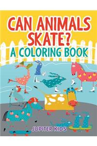 Can Animals Skate? (A Coloring Book)
