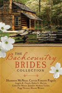 The Backcountry Brides Collection: 8 Eighteenth-Century Women Seek Love on Colonial America s Frontier