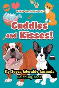 Cuddles and Kisses! My Super Adorable Animals Coloring Book