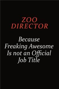 Zoo Director Because Freaking Awesome Is Not An Official Job Title