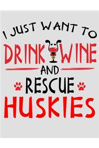 I Just Want to Drink Wine and Rescue Huskies