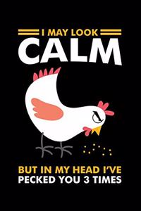 I May Look Calm But in My Head I've Pecked You 3 Times