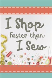 I Shop Faster Than I Sew