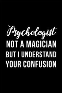 Psychologist Not A Magician But I Understand Your Confusion